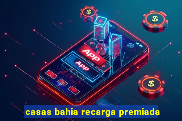 casas bahia recarga premiada